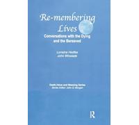 Remembering Lives: Conversations with the Dying and the Bereaved (Death, Value and Meaning Series)