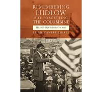 Remembering Ludlow But Forgetting the Columbine: The 1927-1928 Colorado Coal Strike (Mining the American West)