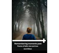 Remembering moments past: Poems of faith, love and pain