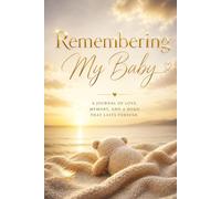 Remembering My Baby - A Journal for Love, Loss and Remembrance: Guided Prompts for Reflection and Healing - With Memory Pages, Letter Writing, and ... Meaningful Sympathy Gift for Someone Grieving