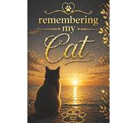 Remembering My Cat - A Journal for Memories, Love and Reflection: A Pet Loss Grief Notebook with Guided Prompts, Memory Pages and Letter Writing for ... Gift for Someone Grieving the Loss of a Cat