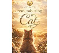 Remembering My Cat - A Journal for Memories, Love and Reflection: An Animal Loss Grief Notebook with Guided Prompts, Memory Pages and Letter Writing ... Gift for Someone Grieving the Loss of a Cat