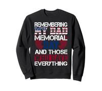Remembering My Dad Memorial Day And Those Who Gave Everythin Sweatshirt