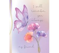 Remembering My Friend Memorial Keepsake Journal: Treasure Your Friends Memory In This Beautiful Butterfly & Floral Themed Book With Matching Colored Interior.