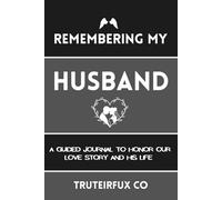 Remembering My Husband: A Guided Journal to Honor Our Love Story and His Life