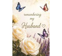 Remembering My Husband - A Journal for Writing Memories, Love, and Emotions: Guided Prompts for Reflection and Healing - With Memory Pages, Letter ... Gift for Someone Grieving Their Hubby