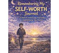 Remembering My Self-Worth: A Path to Embracing Your Value and Knowing You Matter (The Big Feelings Journal Series)