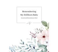 Remembering My Stillborn Baby: Journal and Remembrance Book