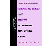 Remembering Names? Huh! I'm Lucky If I Remember Why I Entered A Room.: Funny Notebook Gift for Seniors | Gag Gifts for women , men and friends, Journal & Notebook | Gift for seniors | Best gift idea
