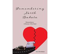 Remembering North Dakota: Homesickness, A Disease of the Heart