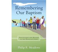 Remembering Our Baptism: Discipleship and Mission in the Wesleyan Spirit