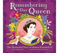 Remembering Our Queen: The Illustrated Story of Queen Elizabeth II