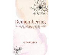 Remembering: Poems about losing yourself and returning home