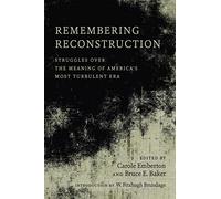 Remembering Reconstruction: Struggles Over the Meaning of America's Most Turbulent Era