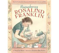 Remembering Rosalind Franklin: Rosalind Franklin & the Discovery of the Double Helix Structure of DNA