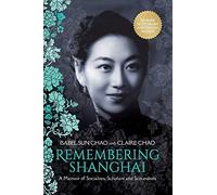 Remembering Shanghai: A Memoir of Socialites, Scholars and Scoundrels