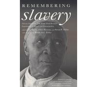 Remembering Slavery: African Americans Talk About Their Personal Experiences of Slavery and Emancipation