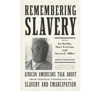 Remembering Slavery: African Americans Talk About Their Personal Experiences of Slavery and Emancipation