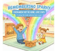 Remembering Sparky: A gentle story to help children cope with the loss of a pet, offering comfort, connection, and hope.