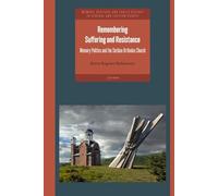 Remembering Suffering and Resistance: Memory Politics and the Serbian Orthodox Church (CEU Memory, Heritage and Public History in Central and Eastern Europe)