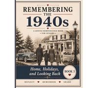 Remembering the 1940s: Family Traditions, Homes, and Life's Treasured Memories Book 3: A Reminiscence and Memory Care Activity Book for Seniors Living with Dementia, Alzheimer's, and Memory Loss
