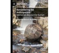 Remembering the Anthropocene: Memorials Beyond the Human (Palgrave Macmillan Memory Studies)