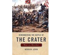Remembering The Battle of the Crater: War as Murder (New Directions in Southern History)