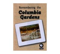 Remembering the Columbia Gardens