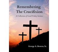Remembering The Crucifixion: A Collection of Good Friday Services