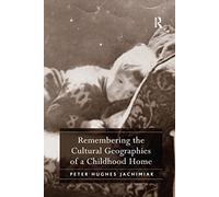 Remembering the Cultural Geographies of a Childhood Home: The Cultural Geographies of a 1970s Childhood Home