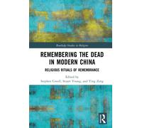 Remembering the Dead in Modern China : Religious Rituals of Remembrance