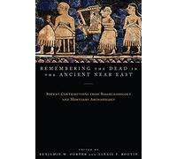 Remembering the Dead in the Ancient Near East: Recent Contributions from Bioarchaeology and Mortuary Archaeology