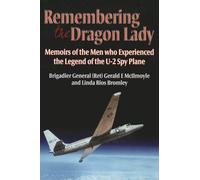 Remembering the Dragon Lady: Memoirs of the Men who Experienced the Legend of the U-2 Spy Plane