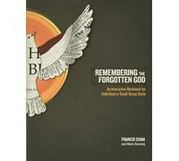 Remembering the Forgotten God: An Interactive Workbook for Individual and Small Group Study