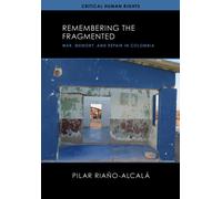 Remembering the Fragmented : War, Memory, and Repair in Colombia