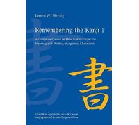 Remembering the Kanji 1: A Complete Course on How not to Forget the Meaning and