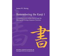 Remembering the Kanji 1: A Complete Course on How Not To Forget the Meaning and Writing of Japanese Characters
