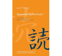 Remembering the Kanji 2: A Systematic Guide to Reading the Japanese Characters b
