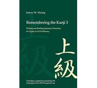 Remembering the Kanji 3: Writing and Reading the Japanese Characters for Upper Level Proficiency