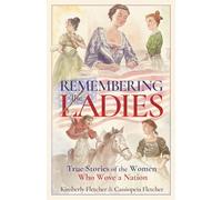 Remembering the Ladies: True Stories of the Women Who Wove a nation