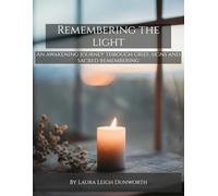 Remembering the Light: An Awakening Journey Through Grief, Signs and Sacred Remembering