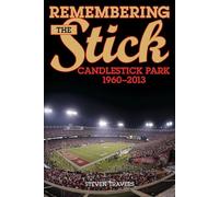 Remembering the Stick: Candlestick Park-1960-2013