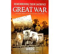 Remembering Their Sacrifice in the Great War: Ards: The War Dead of North Down and Ards