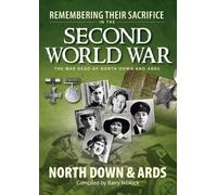 Remembering Their Sacrifice in the Second World War: The War Dead of North Down and Ards