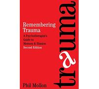 Remembering Trauma: A Psychotherapist's Guide to Memory and Illusion