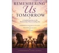 Remembering Us Tomorrow: A Guided Journey to the Relationship That Is Calling