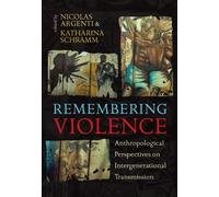 Remembering Violence: Anthropological Perspectives on Intergenerational Transmission