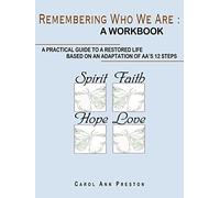 Remembering Who We Are : a workbook: a practical guide to a restored life based on an adaptation of AA's 12 steps
