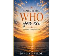 Remembering Who You Are: A Journey Back To Yourself