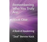 Remembering Who You Truly Are: A Book of Awakening (Zeal: The Remembrance Series)